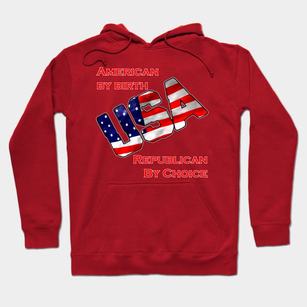 American by birth-Republican by choice-USA Hoodie by WickedNiceTees